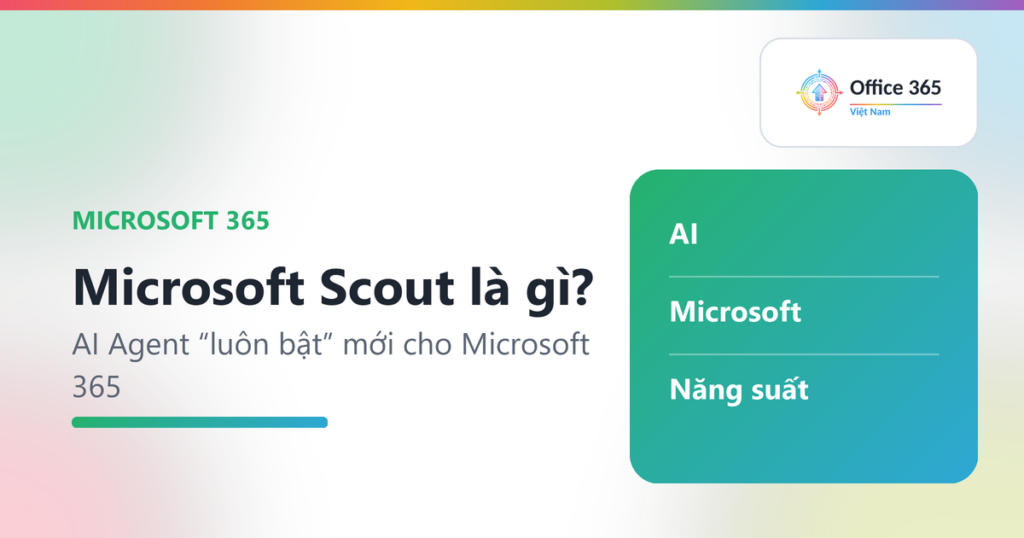 Microsoft Scout là gì? AI Agent “luôn bật” mới cho Microsoft 365