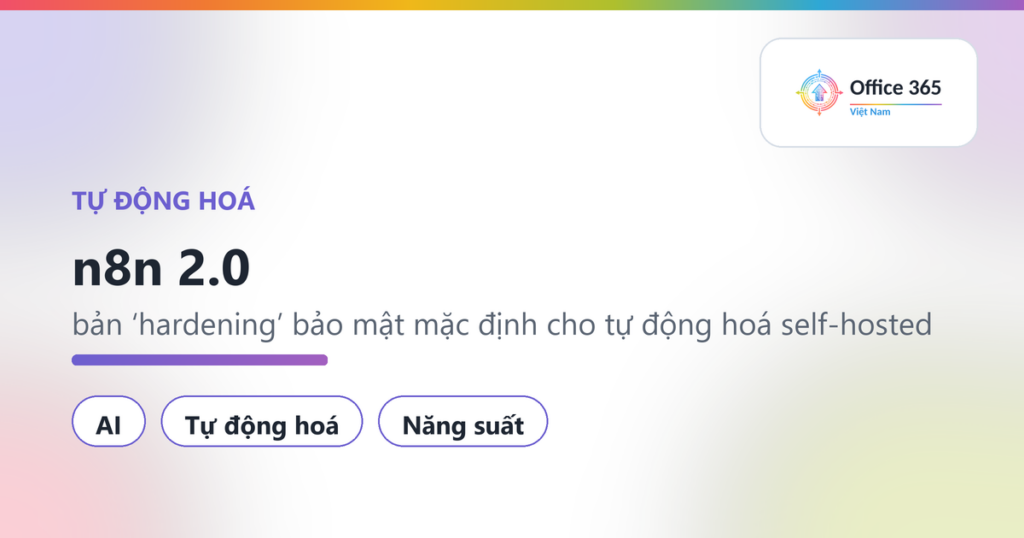 n8n 2.0: bản 'hardening' bảo mật mặc định cho tự động hoá self-hosted