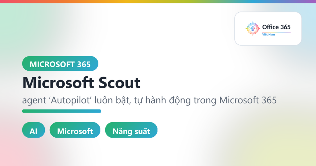 Microsoft Scout: agent 'Autopilot' luôn bật, tự hành động trong Microsoft 365