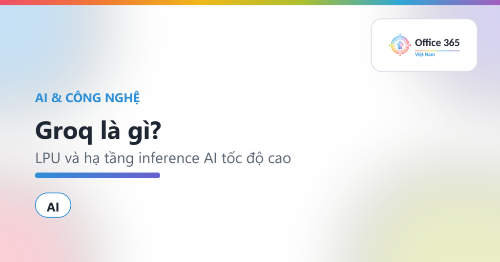 Groq là gì? LPU và hạ tầng inference AI tốc độ cao