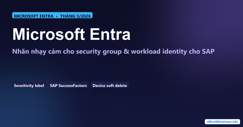 Microsoft Entra tháng 5/2026: nhãn nhạy cảm cho security group và workload identity cho SAP