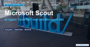 Microsoft Scout — Microsoft Scout là gì? AI Agent “luôn bật” mới cho Microsoft 365