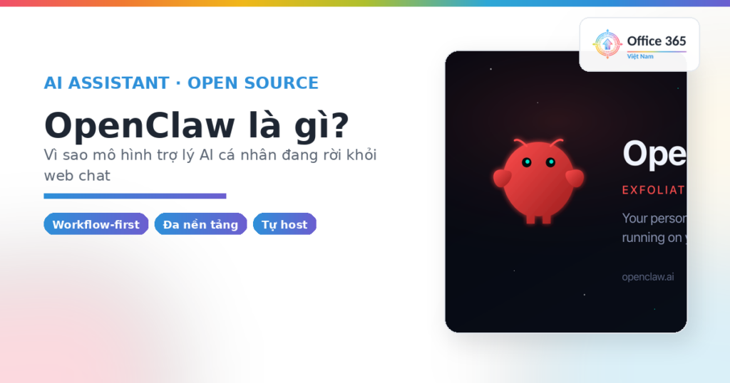 OpenClaw là gì? Vì sao mô hình trợ lý AI cá nhân đang rời khỏi web chat
