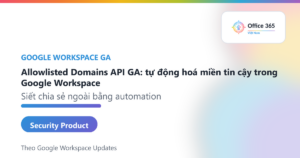 Allowlisted Domains API GA cho Google Workspace