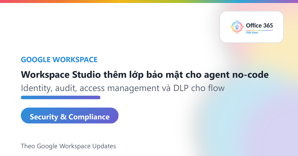 Workspace Studio bảo mật doanh nghiệp cho agent no-code