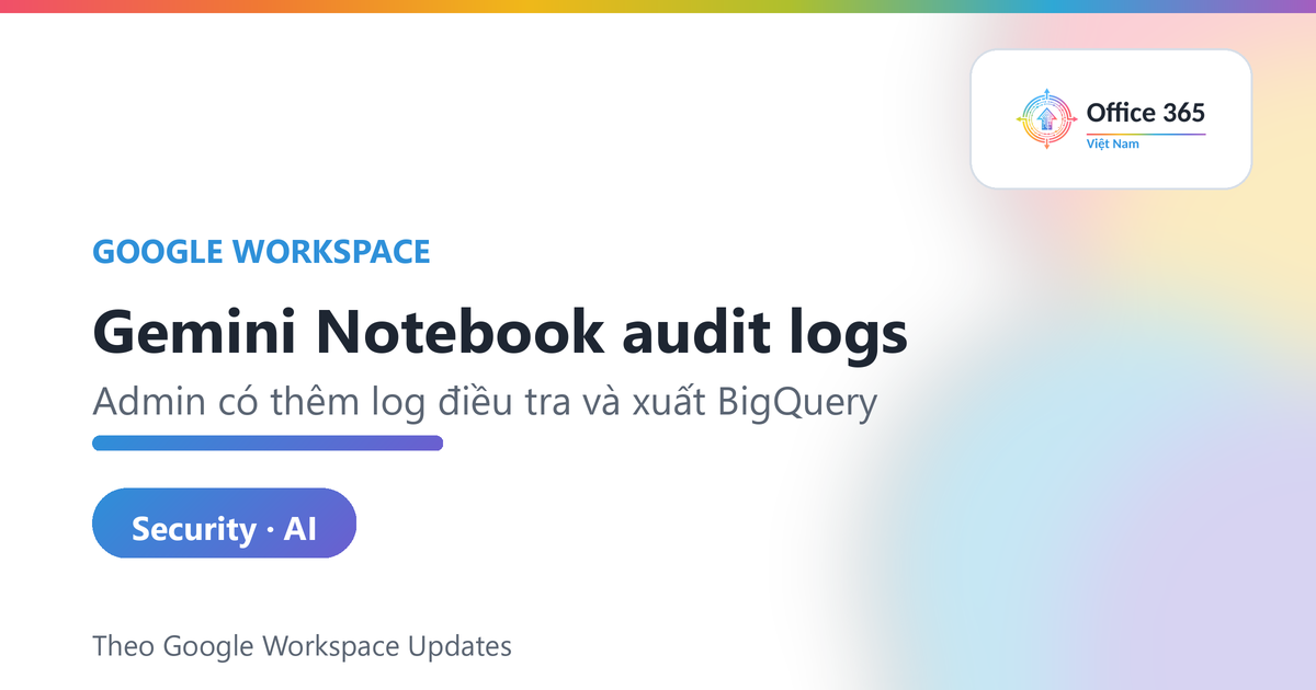 Gemini Notebook audit logs cho admin Workspace