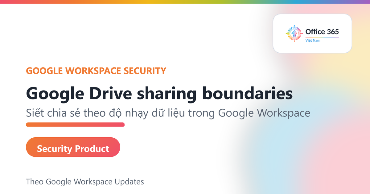 Google Drive sharing boundaries cho Google Workspace