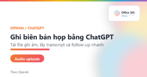 ChatGPT ghi biên bản cuộc họp từ file ghi âm