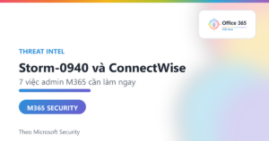 Storm-0940 ConnectWise: 7 việc admin Microsoft 365 cần làm ngay